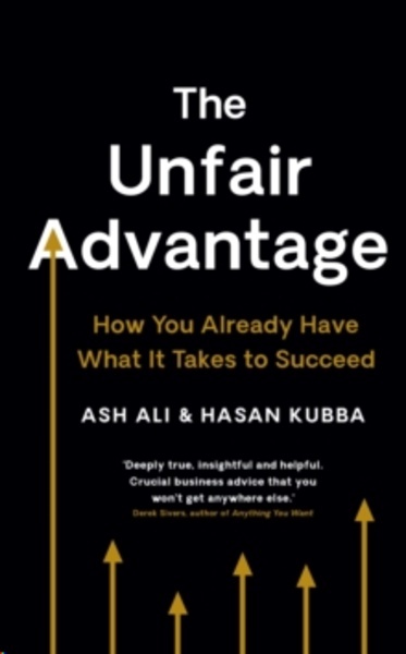 The Unfair Advantage : How You Already Have What It Takes to Succeed