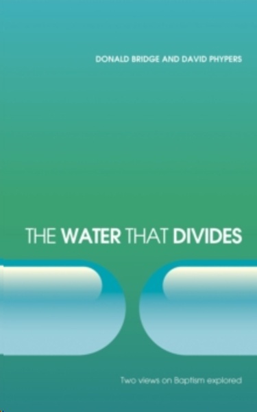 The Water that Divides : Two views on Baptism Explored