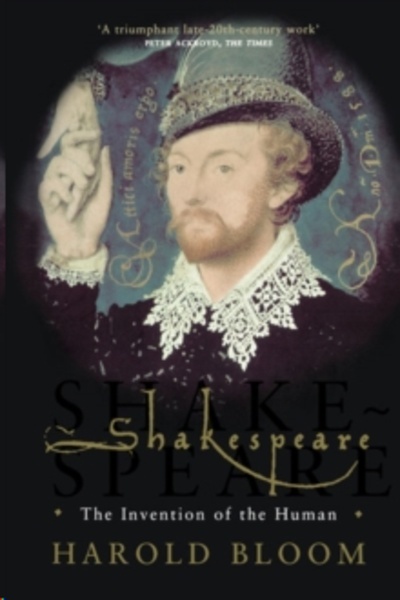Shakespeare : The Invention of the Human