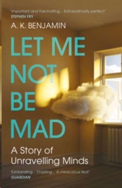 Let Me Not Be Mad : A Story of Unravelling Minds