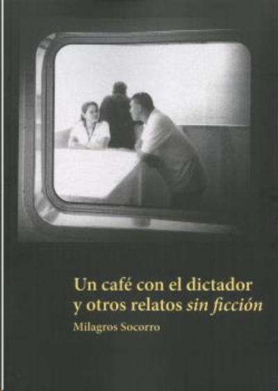 Un café con el dictador y otros relatos sin ficción