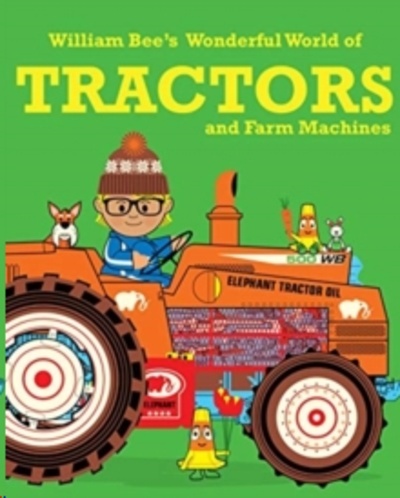 William Bee's Wonderful World of Tractors and Farm Machines