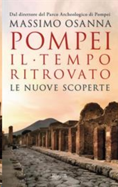 Pompei. Il tempo ritrovato. Le nuove scoperte