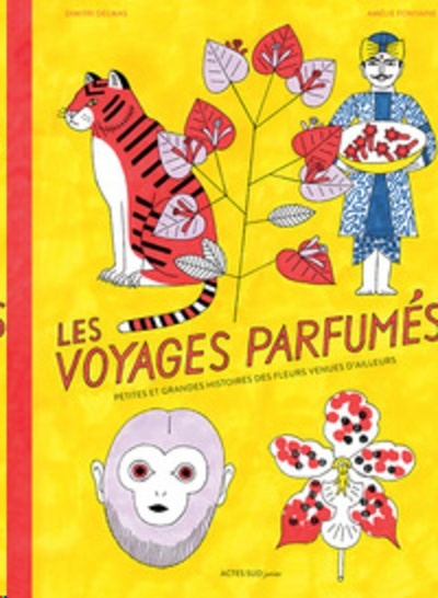 Les voyages parfumés - Petites et grandes histoires des fleurs venues d'ailleurs