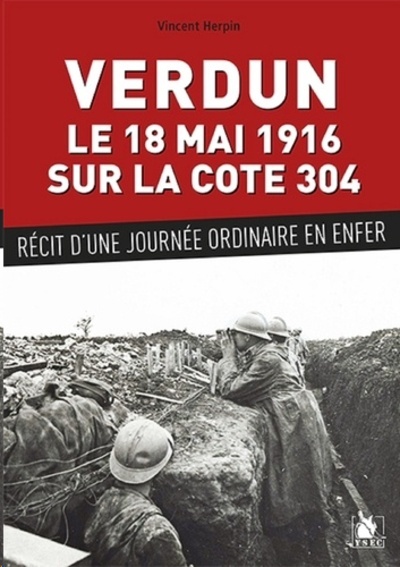 Une journée en enfer dans la bataille de Verdun - Cote 304 : 18 mai 1916