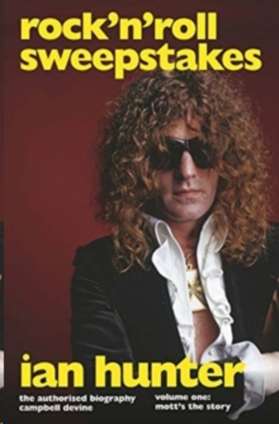 Rock'n'Roll Sweepstakes : The Official Biography of Ian Hunter (Volume 1)