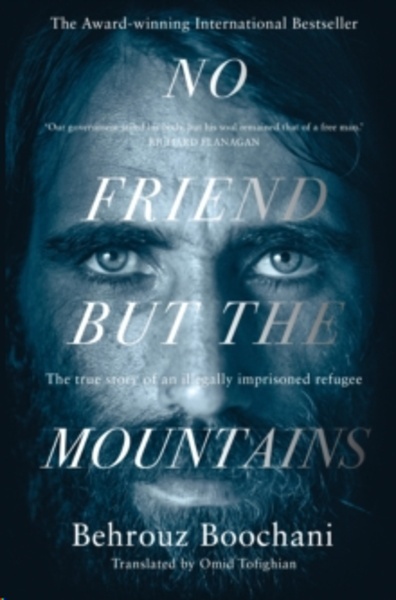 No Friend but the Mountains : The True Story of an Illegally Imprisoned Refugee