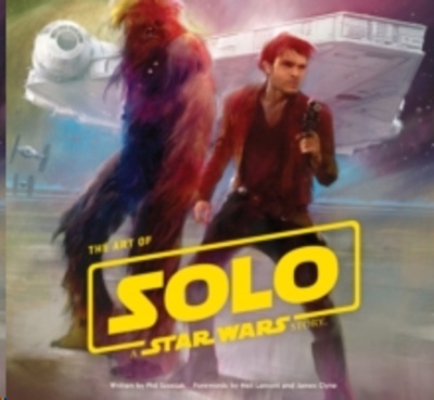 The Art of Solo : A Star Wars Story