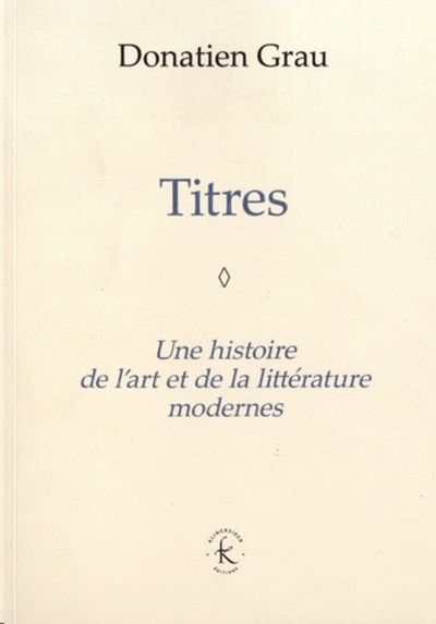 Titres - Une histoire de l'art et de la littérature modernes