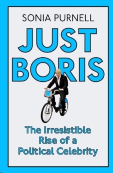 Just Boris : A Tale of Blond Ambition - A Biography of Boris Johnson