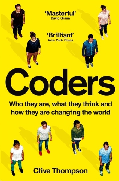 Coders : Who They Are, What They Think and How They Are Changing Our World