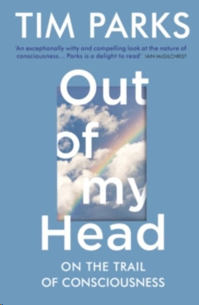 Out of My Head : On the Trail of Consciousness