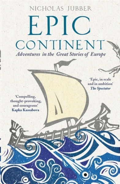Epic Continent : Adventures in the Great Stories of Europe