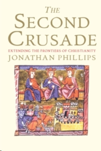 The Second Crusade : Extending the Frontiers of Christendom