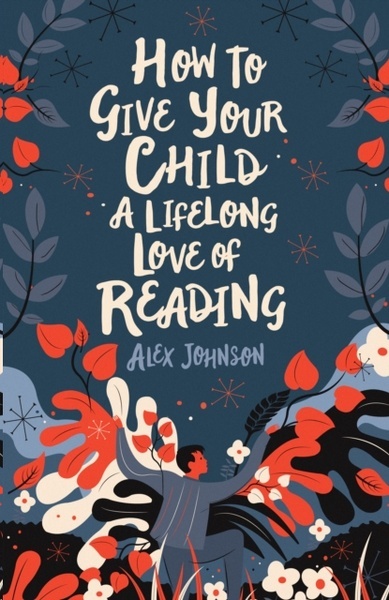 How to Give Your Child a Lifelong Love of Reading