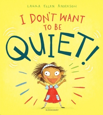 I Don't Want to Be Quiet!