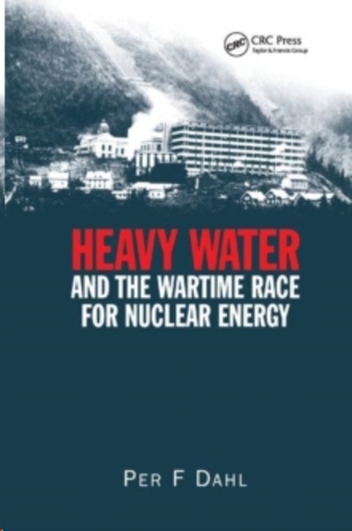 Heavy Water and the Wartime Race for Nuclear Energy