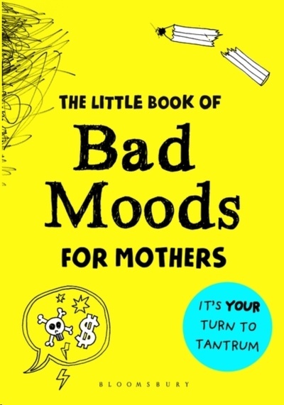 The Little Book of Bad Moods for Mothers