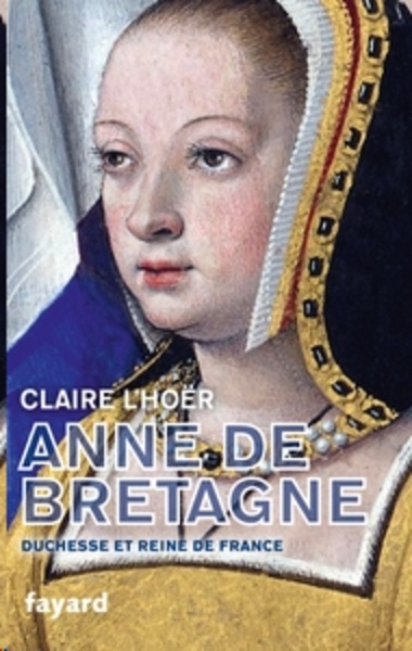 Anne de Bretagne - Duchesse et reine de France
