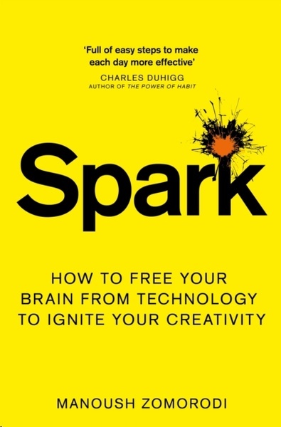 Spark : How to free your brain from technology to ignite your creativity