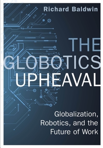 The Globotics Upheaval : Globalisation, Robotics and the Future of Work