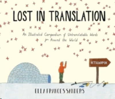 Lost in Translation : An Illustrated Compendium of Untranslatable Words