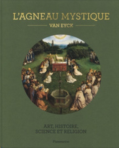 L'agneau mystique - Van Eyck. Art, histoire, science et religion. Avec une reproduction détachable