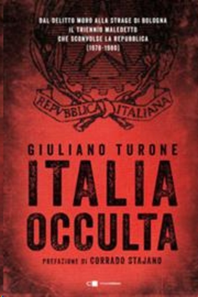 Italia occulta. Dal delitto Moro alla strage di Bologna. Il triennio maledetto che sconvolse la Repubblica (1978