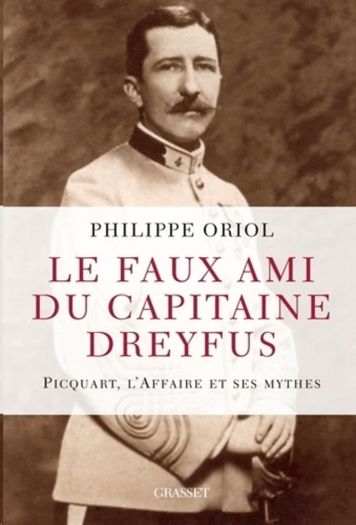 Le faux ami du capitaine Dreyfus - Picquart, l'Affaire et ses mythes