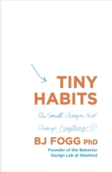 Tiny Habits : The Small Changes That Change Everything