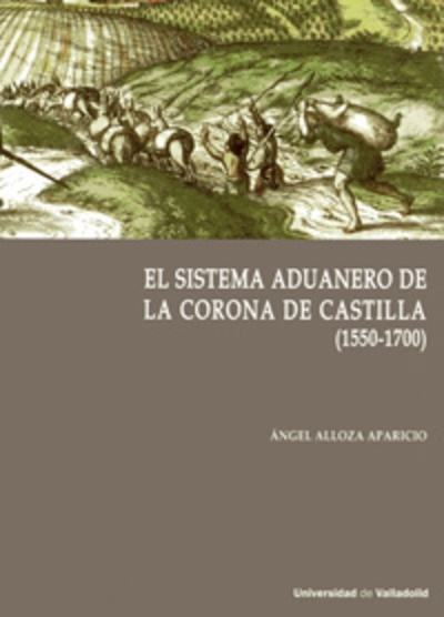 El sistema aduanero en la corona de Castilla (1550-1700)