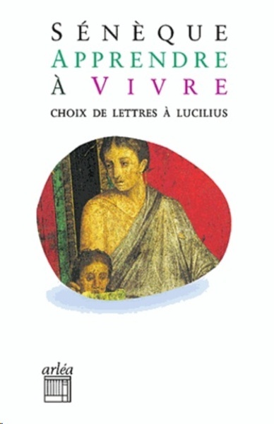 Apprendre à vivre - Lettres à Lucilius