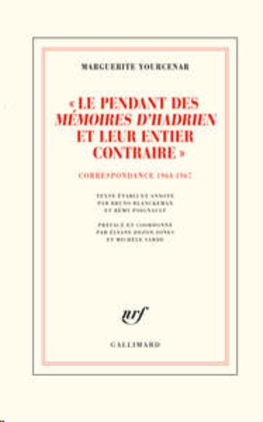 "Le pendant des Mémoires d'Hadrien et leur entier contraire" - Correspondance 1964-1967 (D'Hadrien à Zénon, IV)