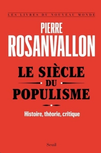 Le siècle du populisme - Histoire, théorie, critique