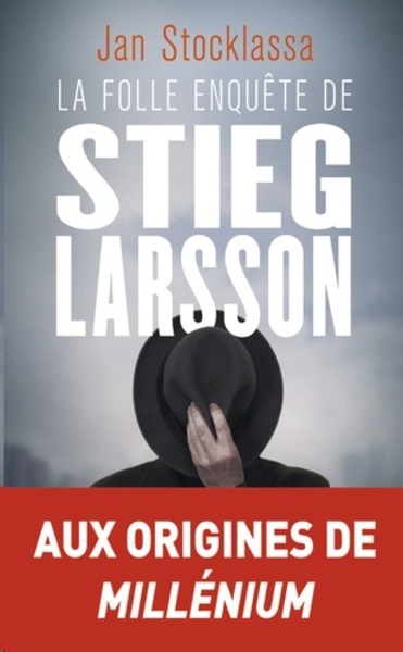 La folle enquête de Stieg Larsson - Sur la trace des assassins d'Olof Palme