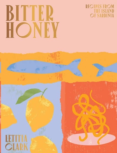 Bitter Honey : Recipes and Stories from the Island of Sardinia