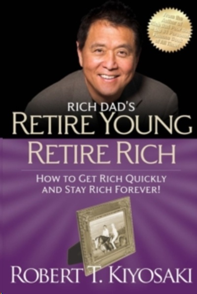 Retire Young Retire Rich : How to Get Rich Quickly and Stay Rich Forever!