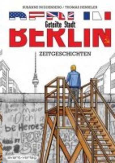 Berlin - Geteilte Stadt. Zeitgeschichten