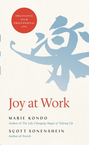 Joy at Work : Organizing Your Professional Life