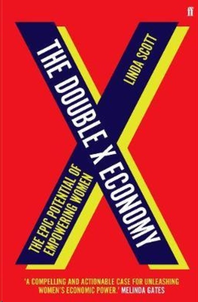 The Double X Economy : The Epic Potential of Empowering Women