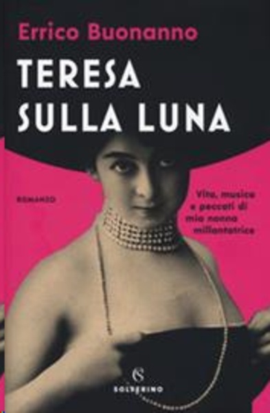 Teresa sulla luna. Vita, musica e peccati di mia nonna millantatrice