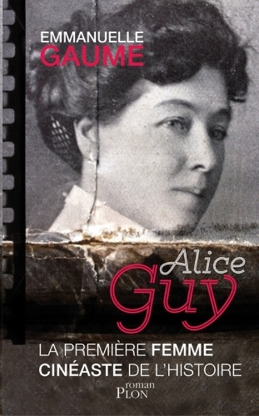 Alice Guy - La première femme cinéaste de l'histoire
