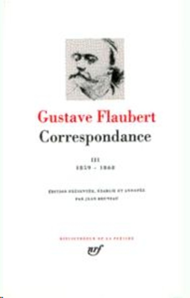 Flaubert : Correspondance, tome III : Janvier 1859 - Décembre 1868: JANVIER 1859 - DECEMBRE 1868 (BIBLIOTHEQUE D
