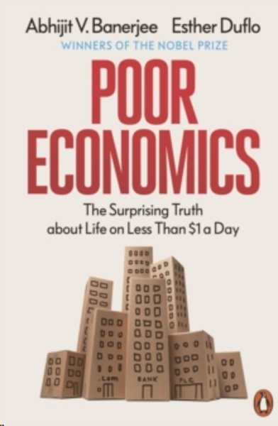 Poor Economics : The Surprising Truth about Life on Less Than  1 a Day
