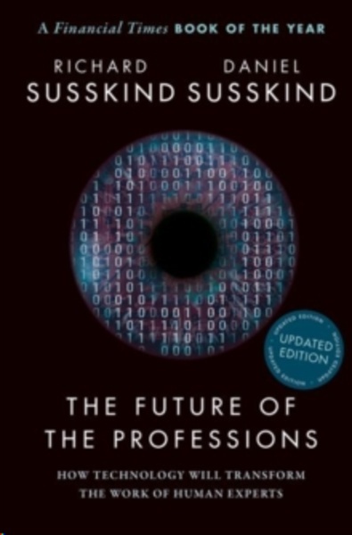 The Future of the Professions : How Technology Will Transform the Work of Human Experts