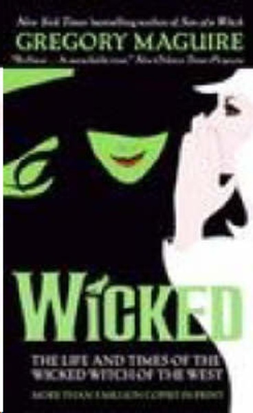 Wicked : The Life and Times of the Wicked Witch of the West