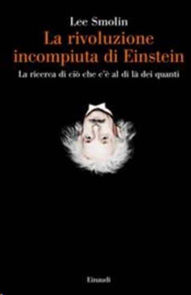 La rivoluzione incompiuta di Einstein. La ricerca di ciò che c'è al di là dei quanti