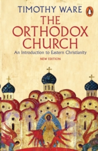 The Orthodox Church : An Introduction to Eastern Christianity