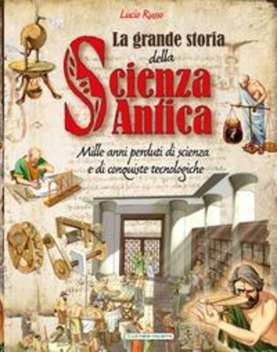 La grande storia della scienza antica. Ediz. a colori