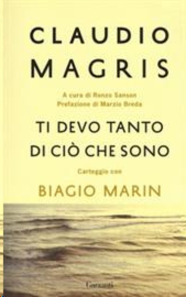 Ti devo tanto di ciò che sono. Carteggio con Biagio Marin